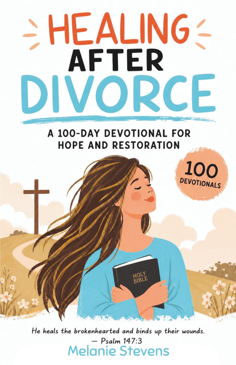 Healing After Divorce: A 100-Day Devotional for Hope and Restoration