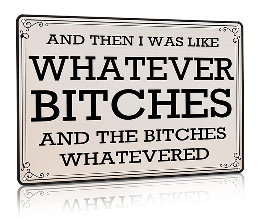 I Was Like Whatever Bitches And The Bitches Whatevered Funny Office Desk Bar Cart Decor Signs Vintage Retro Metal Tin Sign 12X16 Inch