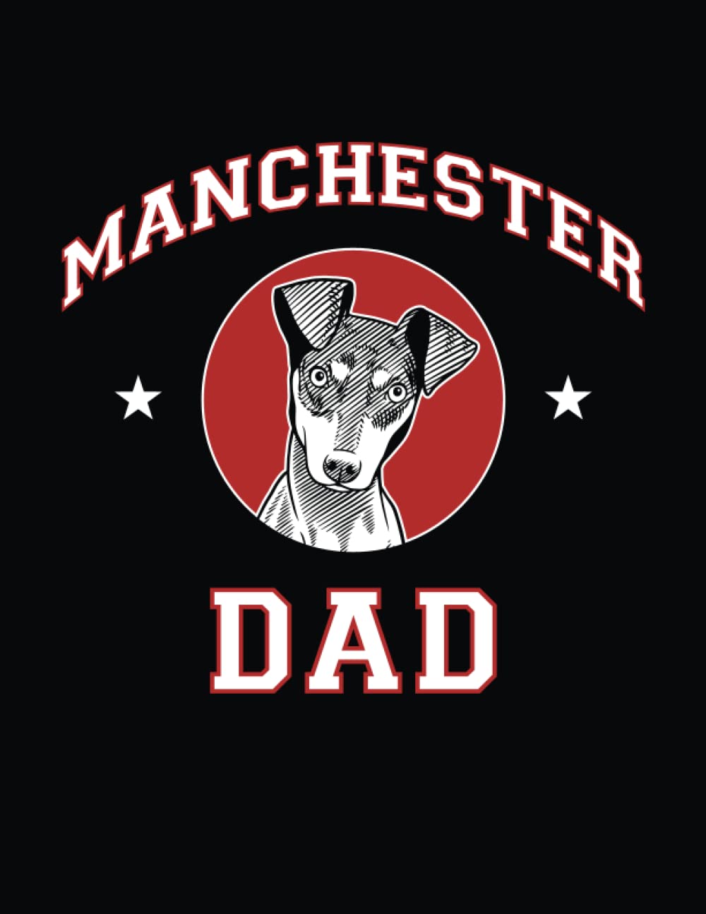 Manchester Terrier Dad: Manchester Terrier Notebook, Dog Journal, 8.5 x 11 inches (21.59 x 27.94 cm), 200 lined pages