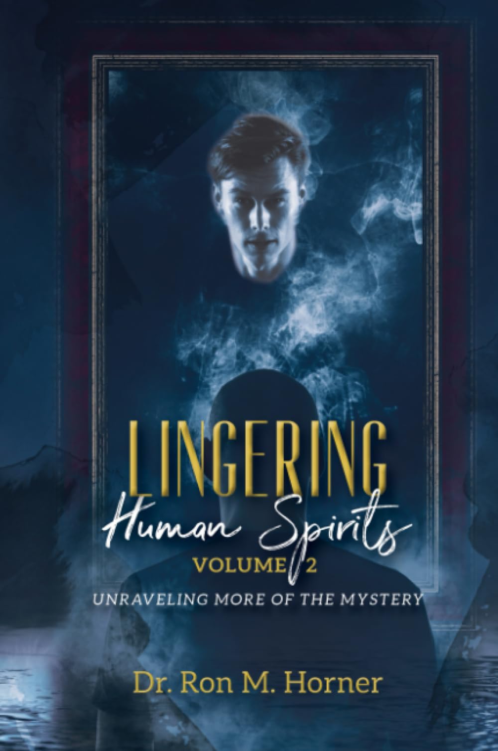 Lingering Human Spirits - Volume 2: Unraveling More of the Mystery
