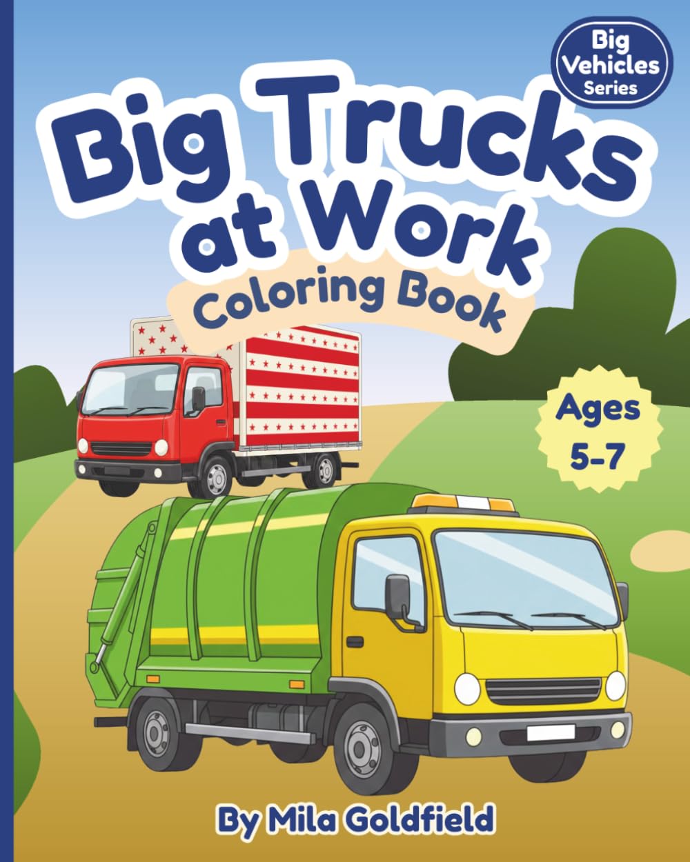 Big Trucks at Work Coloring Book: Construction & Big Working Trucks for Kids Ages 5-7 (Big Vehicles Coloring Series)