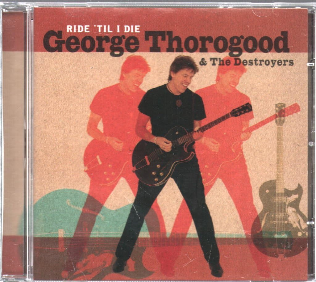 George Thorogood/Destroyers Ride Til I Die CD NEW SEALED 2003 Blues