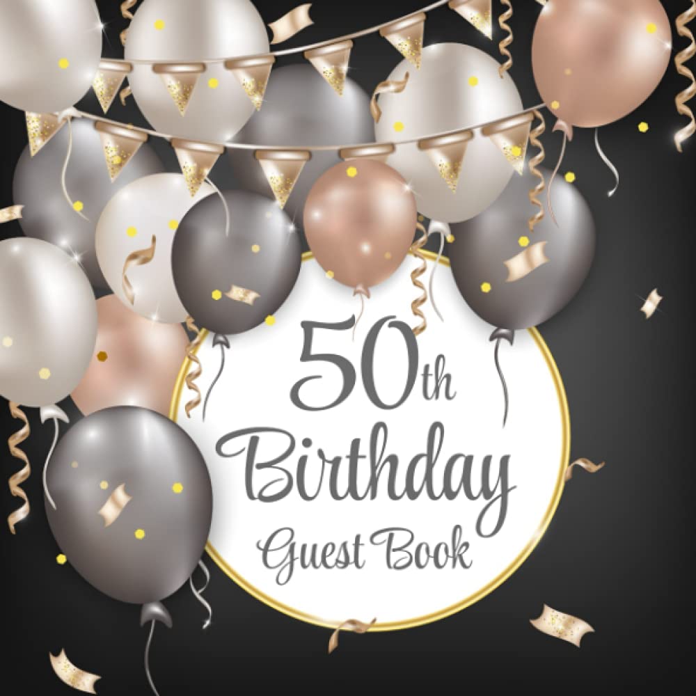 50th Birthday Guest Book: Silver & Rose Gold Balloons on Black Design | 50th Party Guest Sign In & Message Book | Gift Log | Memory Keepsake