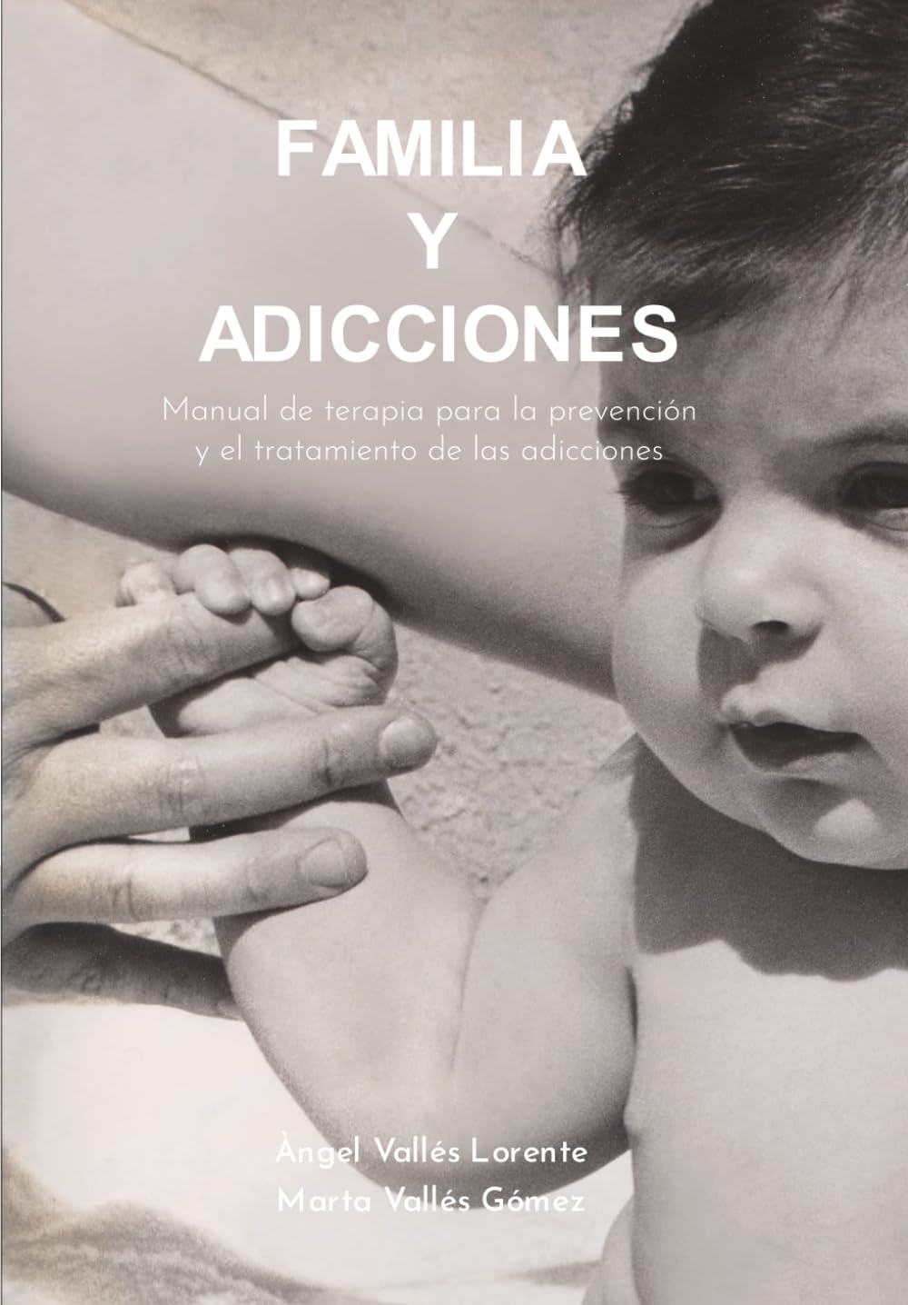 Familia y adicciones: Manual de terapia para la prevención y el tratamiento de las adicciones