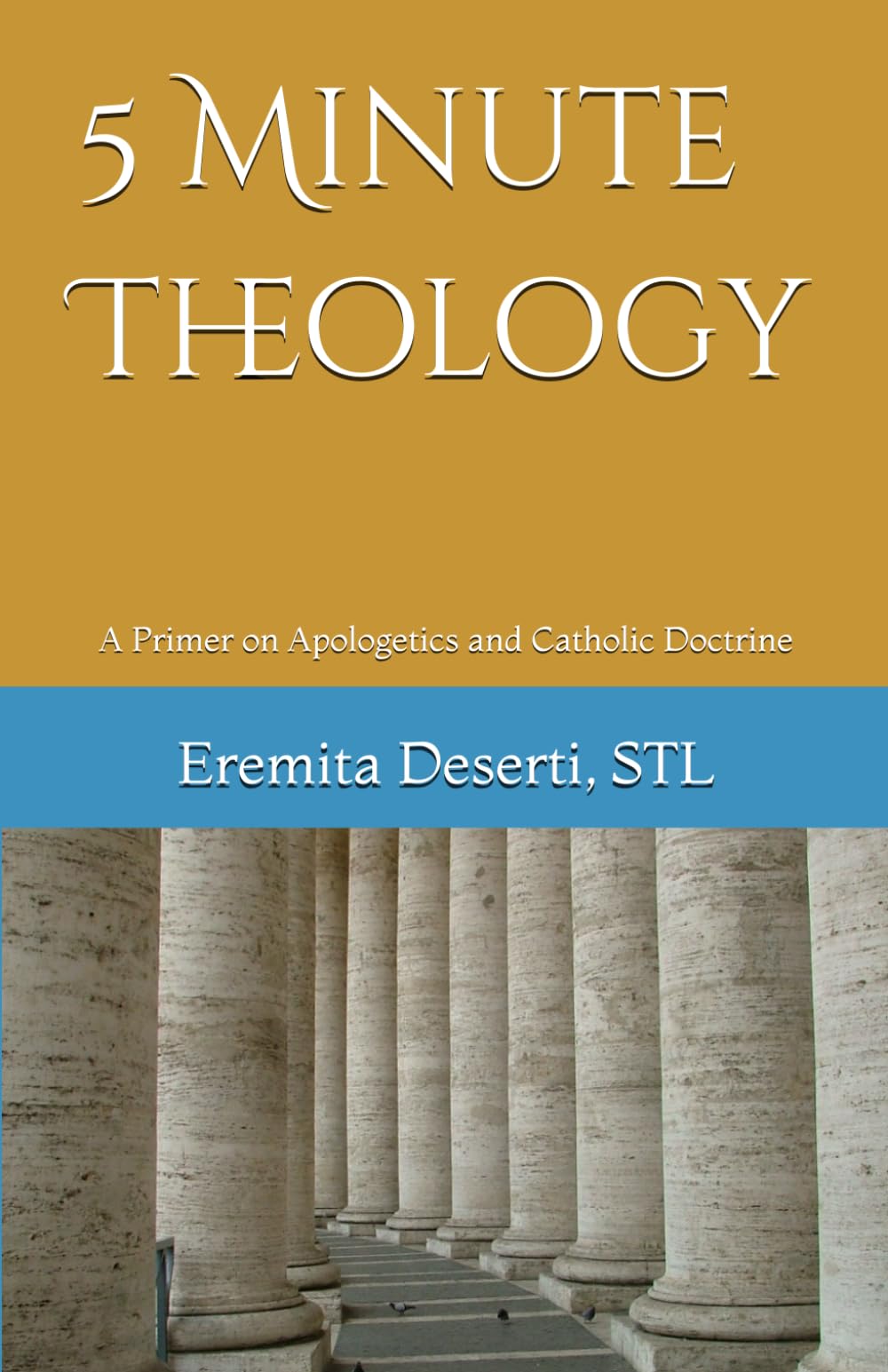 5 Minute Theology: A Primer on Apologetics and Catholic Doctrine