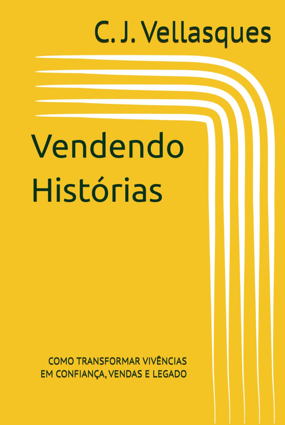 Vendendo Histórias: COMO TRANSFORMAR VIVÊNCIAS EM CONFIANÇA, VENDAS E LEGADO