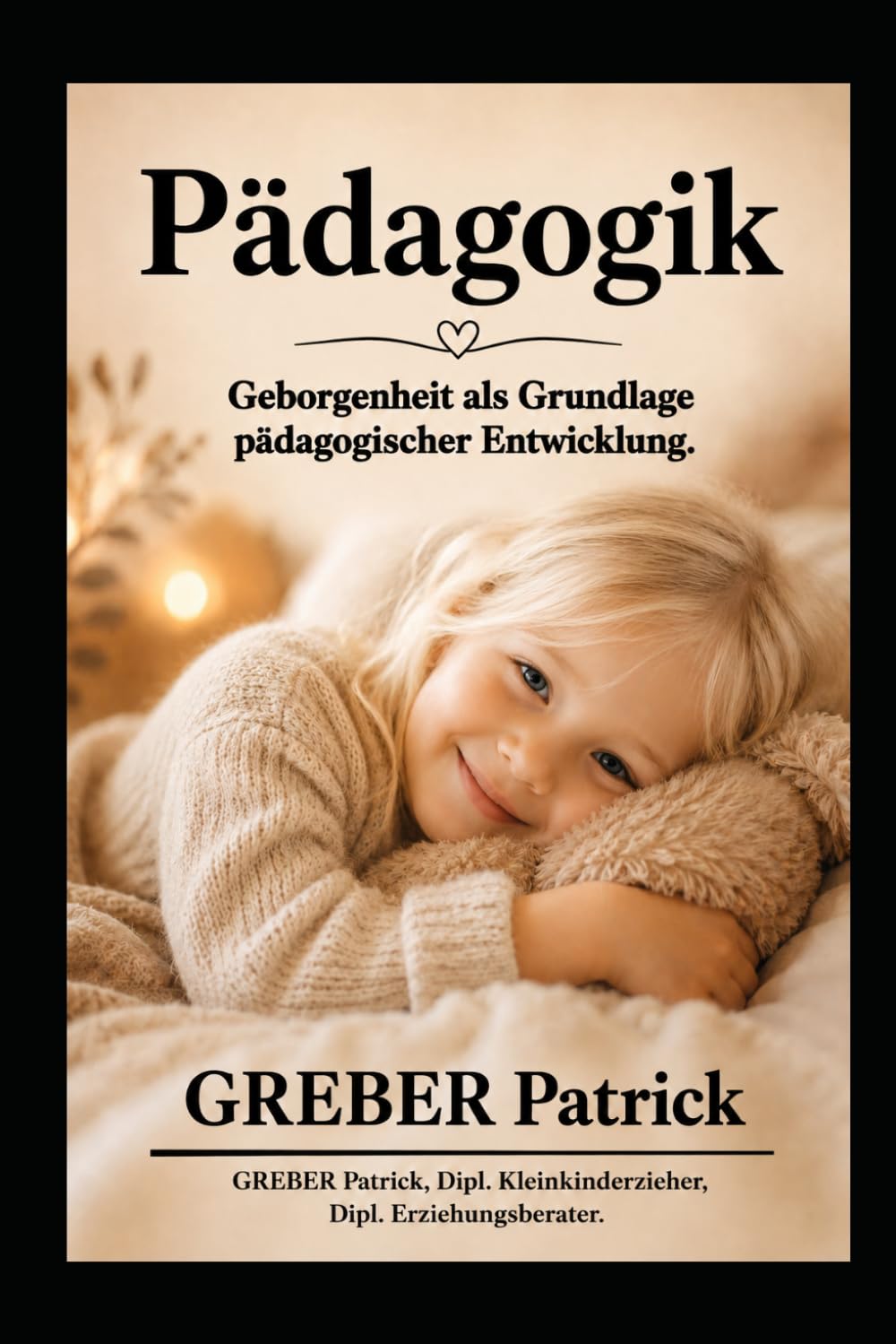 Pädagogik: Geborgenheit: Grundlage pädagogischer Entwicklung