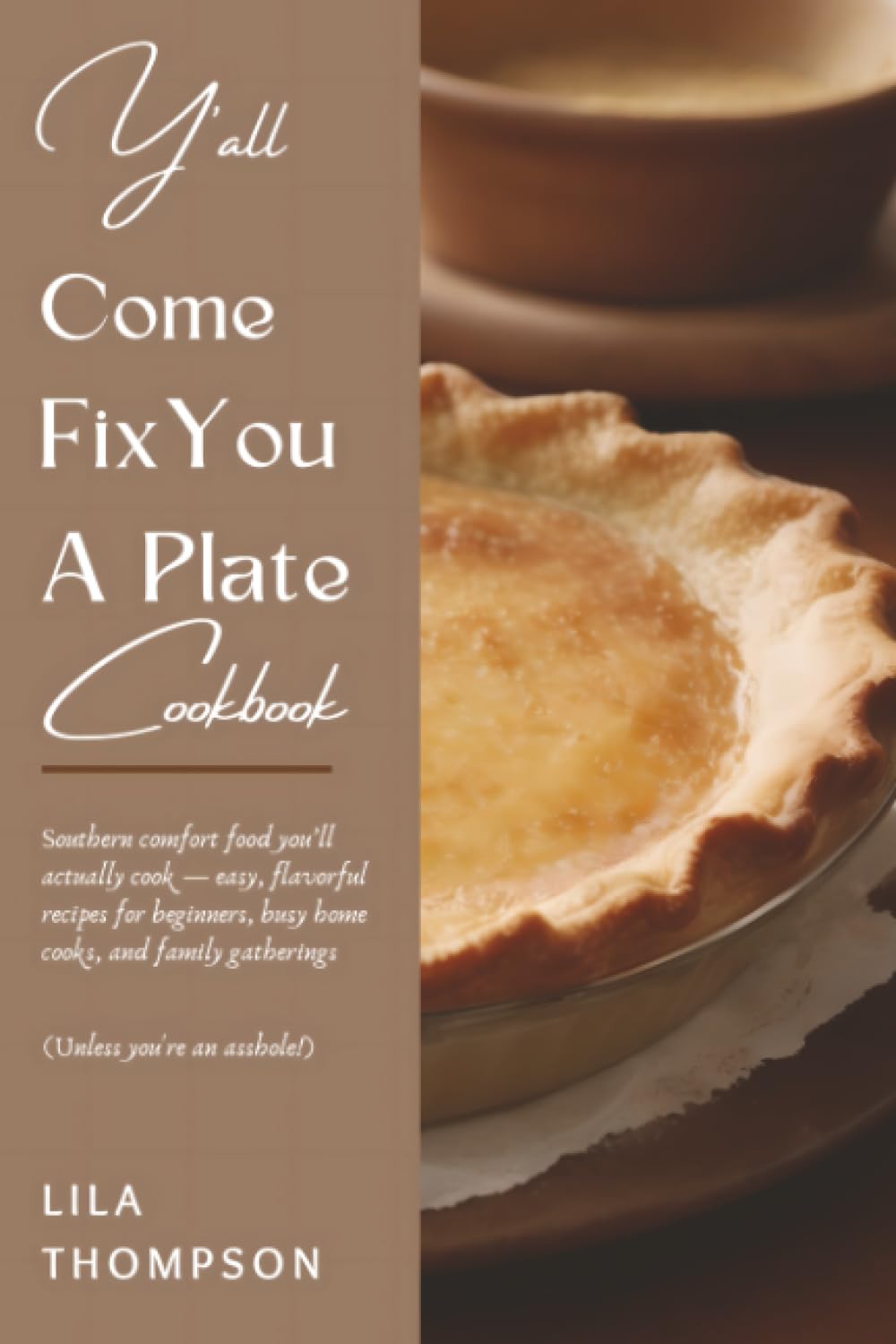Y’all Come Fix You a Plate Cookbook: Southern Comfort Food You’ll Actually Cook — Easy, Flavorful Recipes for Beginners, Busy Home Cooks, and Family