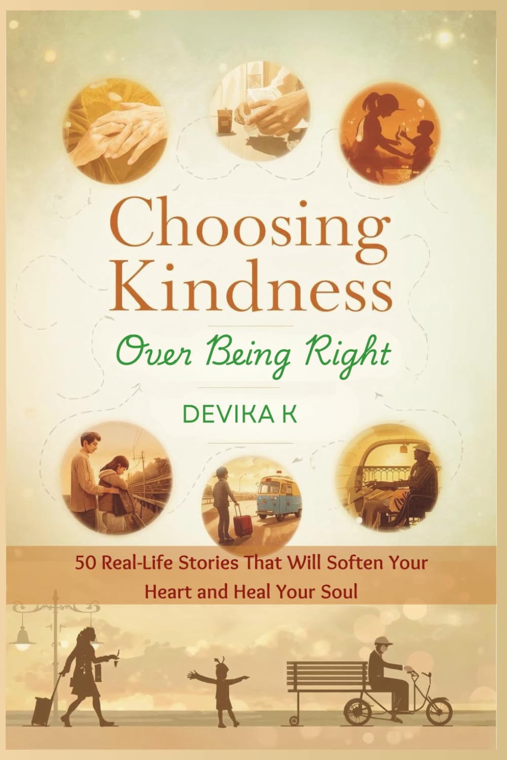 Choosing Kindness Over Being Right: 50 True Stories of Letting Go of Ego and Finding What Really Matters