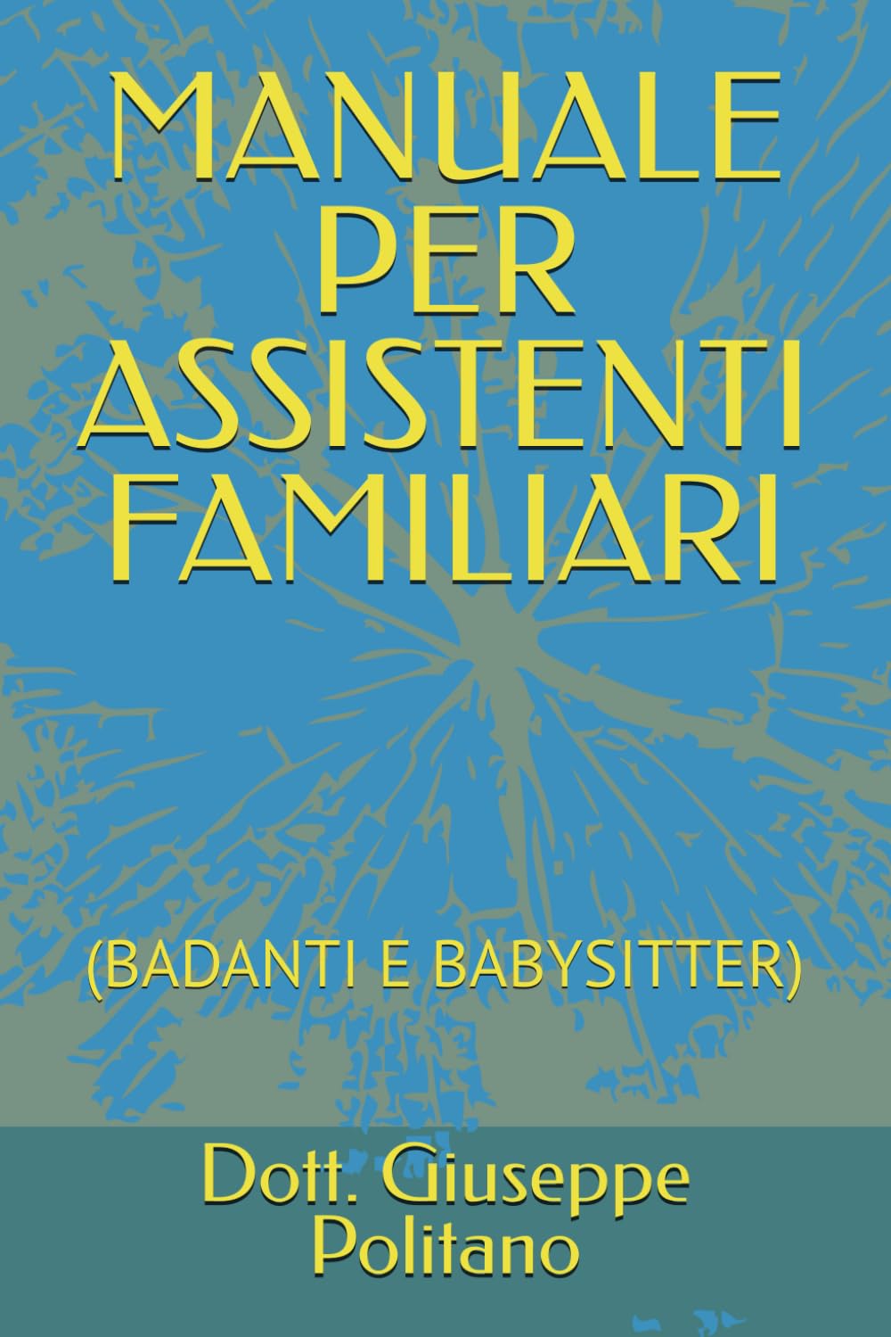 MANUALE PER ASSISTENTI FAMILIARI: (BADANTI E BABYSITTER) (MANUALI UTILI)