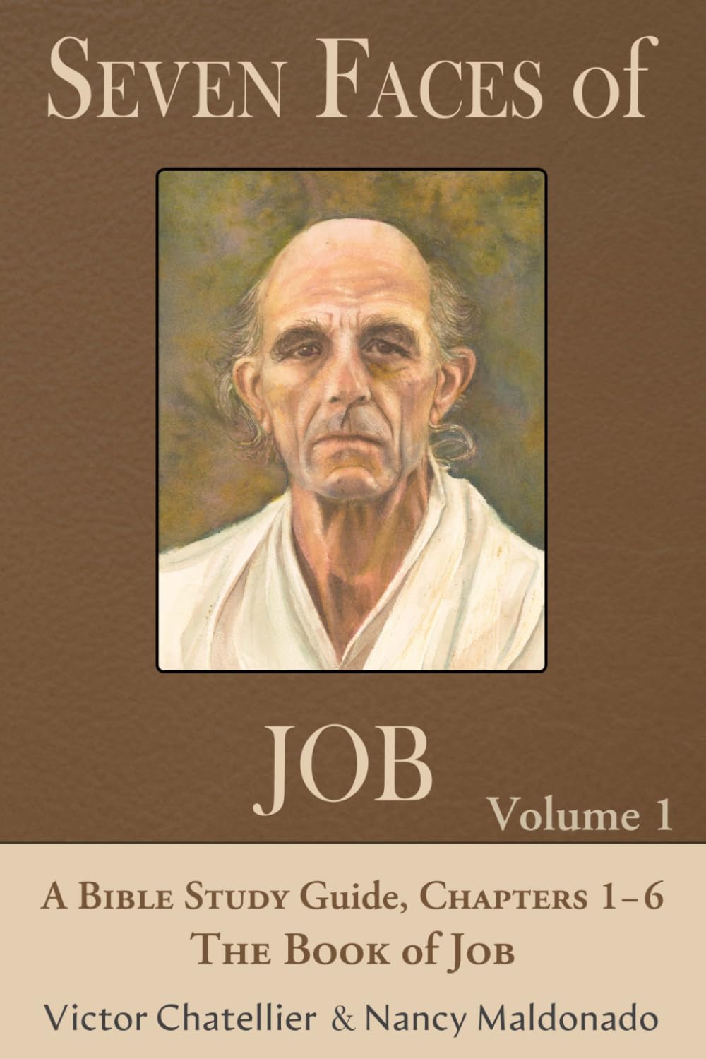 Seven Faces of Job: A Bible Study Guide, Chapters 1-6, The Book of Job (Volume 1)