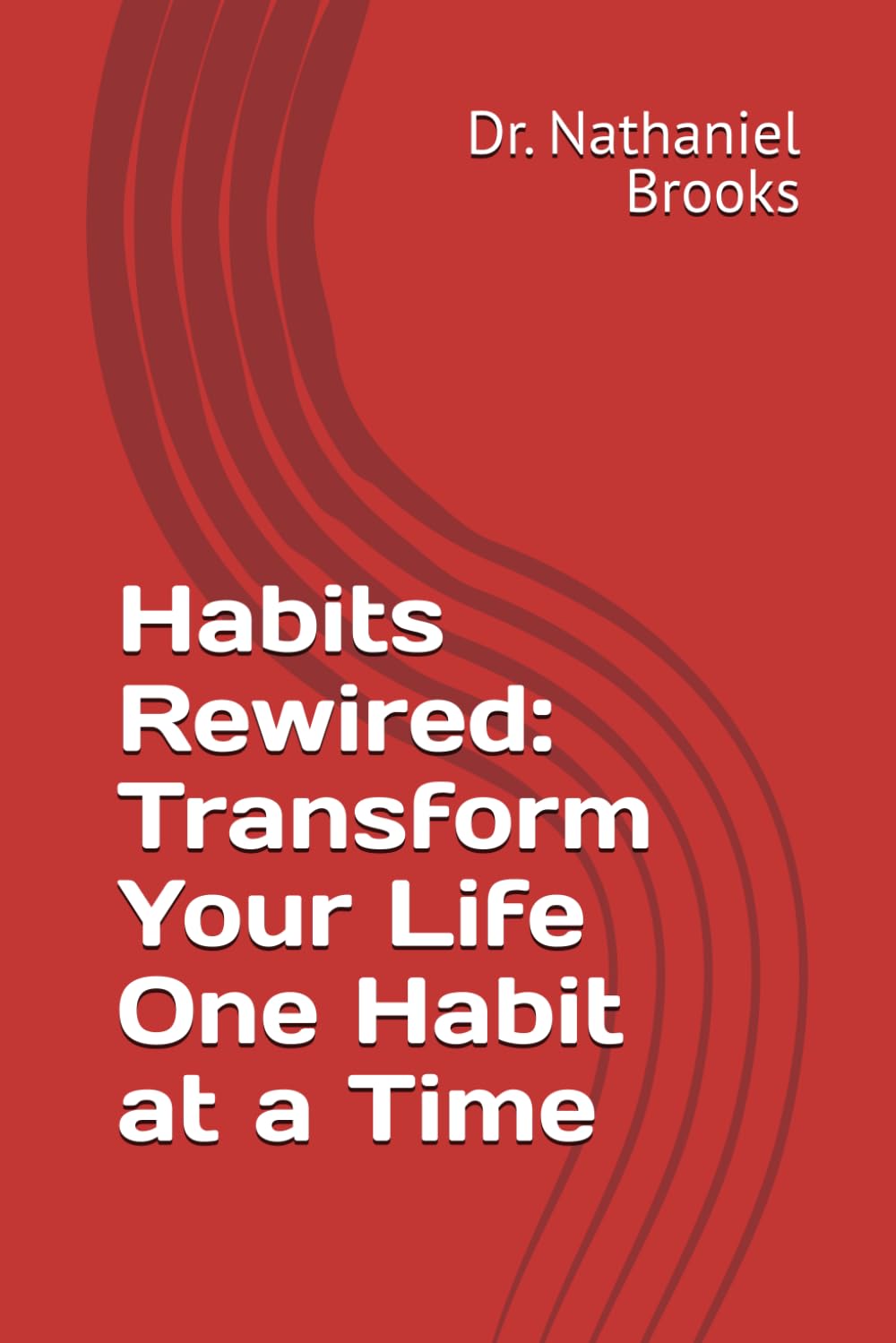 Habits Rewired: Transform Your Life One Habit at a Time