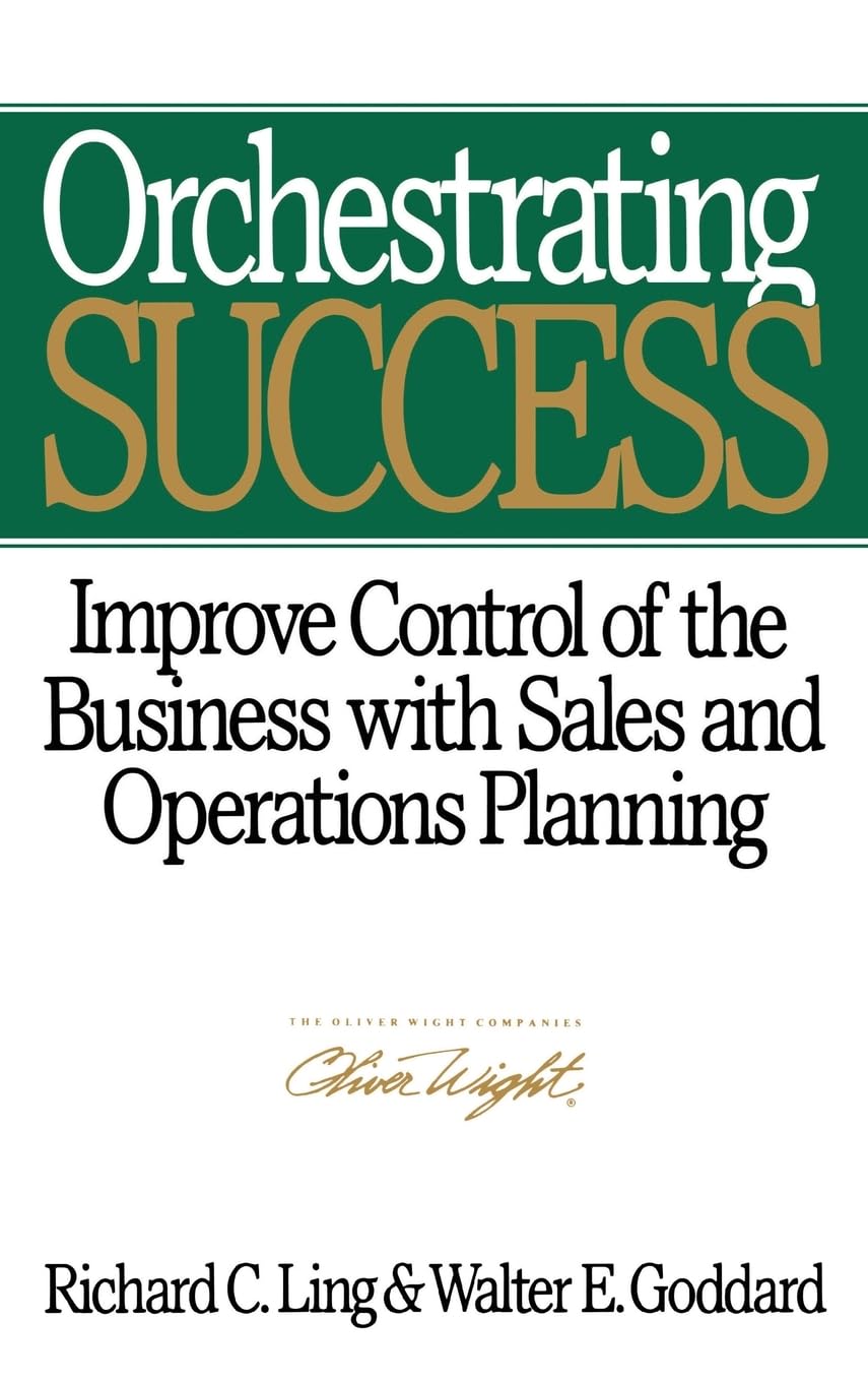 Orchestrating Success: Improve Control of the Business with Sales & Operations Planning (Oliver Wight Library)