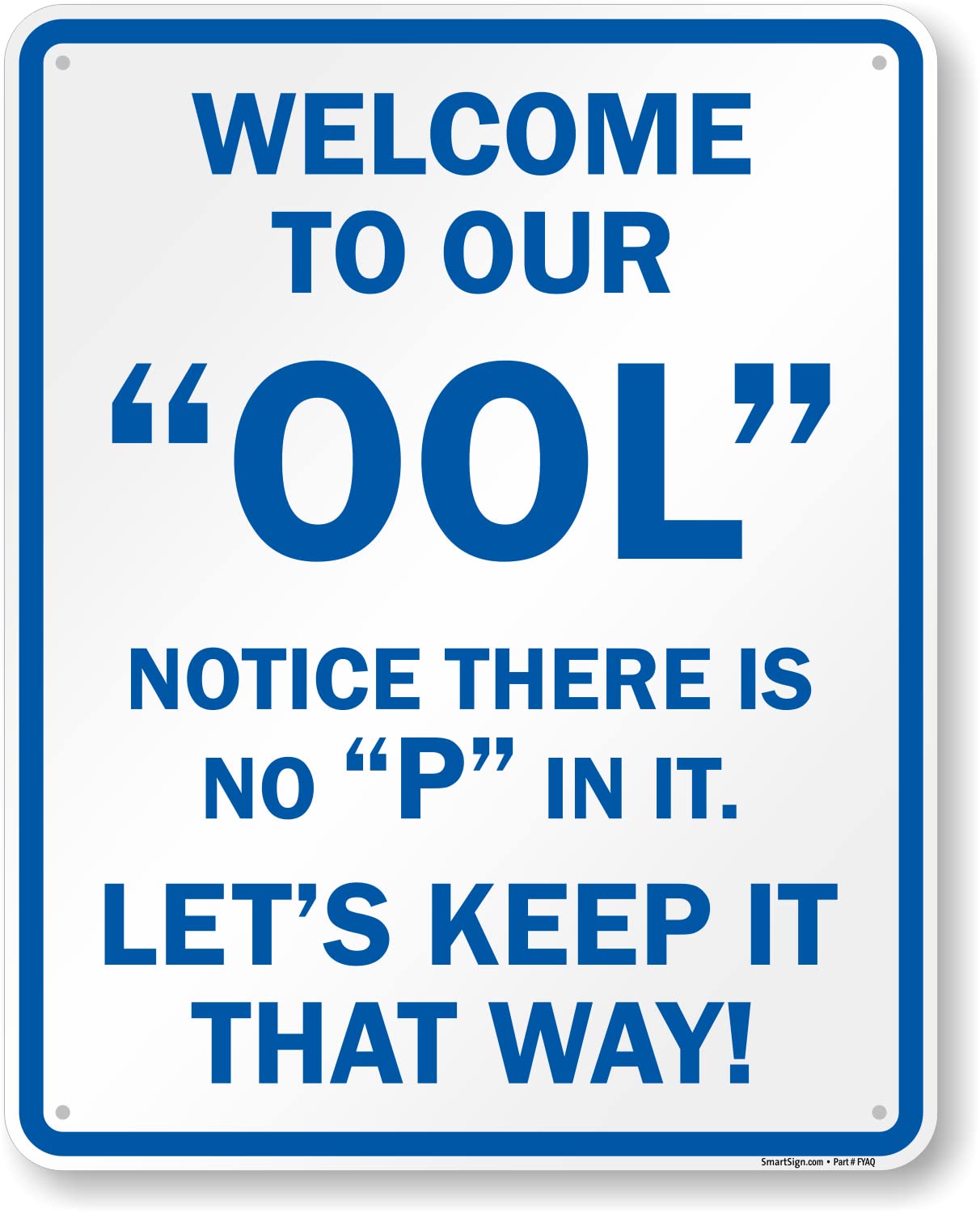 SmartSign 30 x 24 inch “Welcome to Our OOL, Notice There is No P in It” Funny Pool Metal Sign, Screen Printed, 80 mil Laminated Rustproof Aluminum, Blue and White