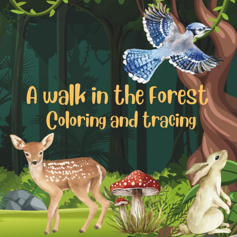 A walk in the forest: Explore, Imagine, and Color the Magic of the Woods! (Coloring and Tracing Animal Books)