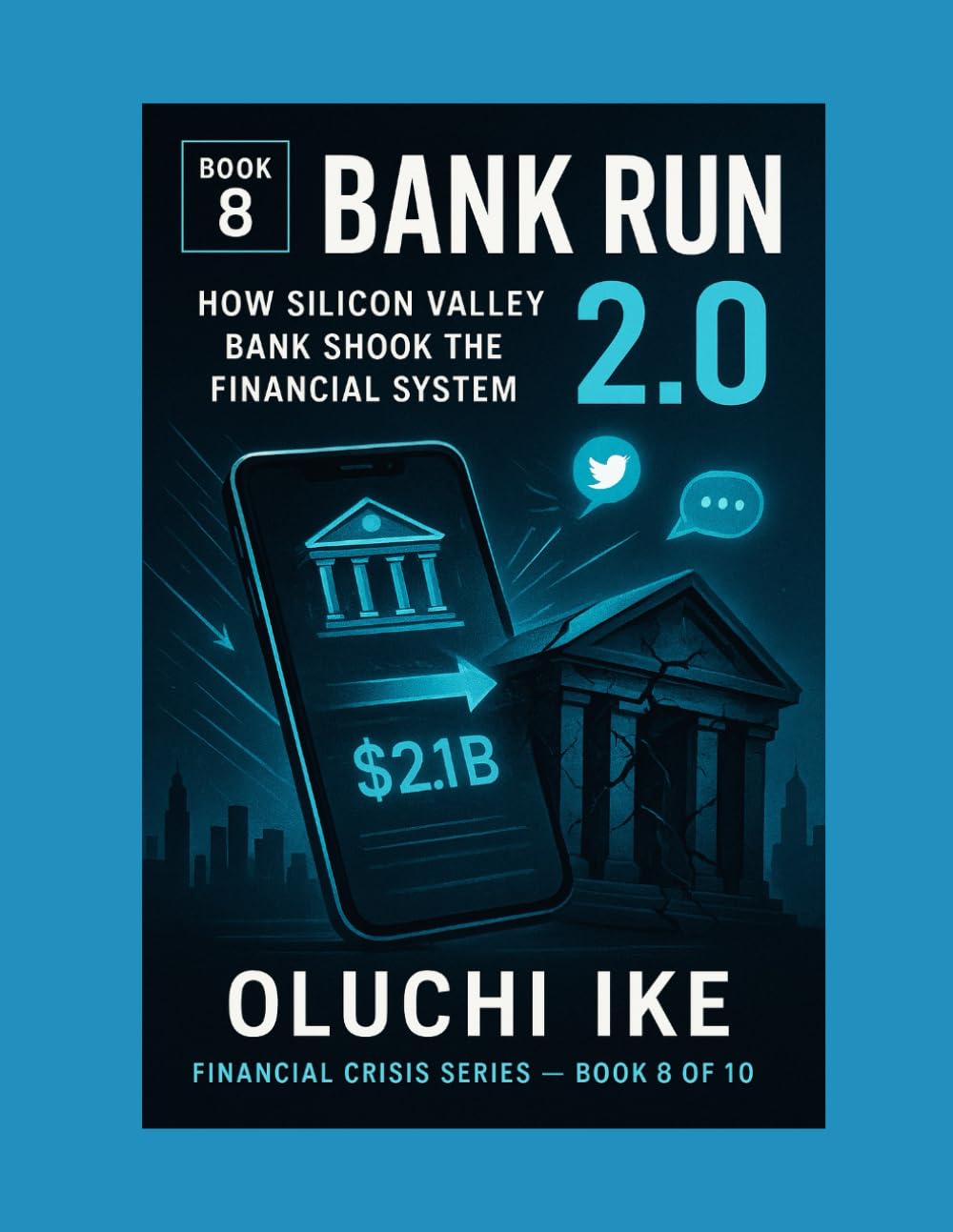 Bank Run 2.0: How Silicon Valley Bank Shook the Financial System: 8 (Financial Crisis Series)