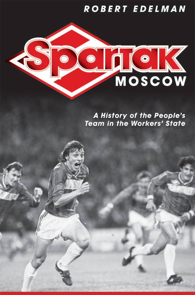 Cornell University Press Spartak Moscow: A History of the People's Team in the Workers' State