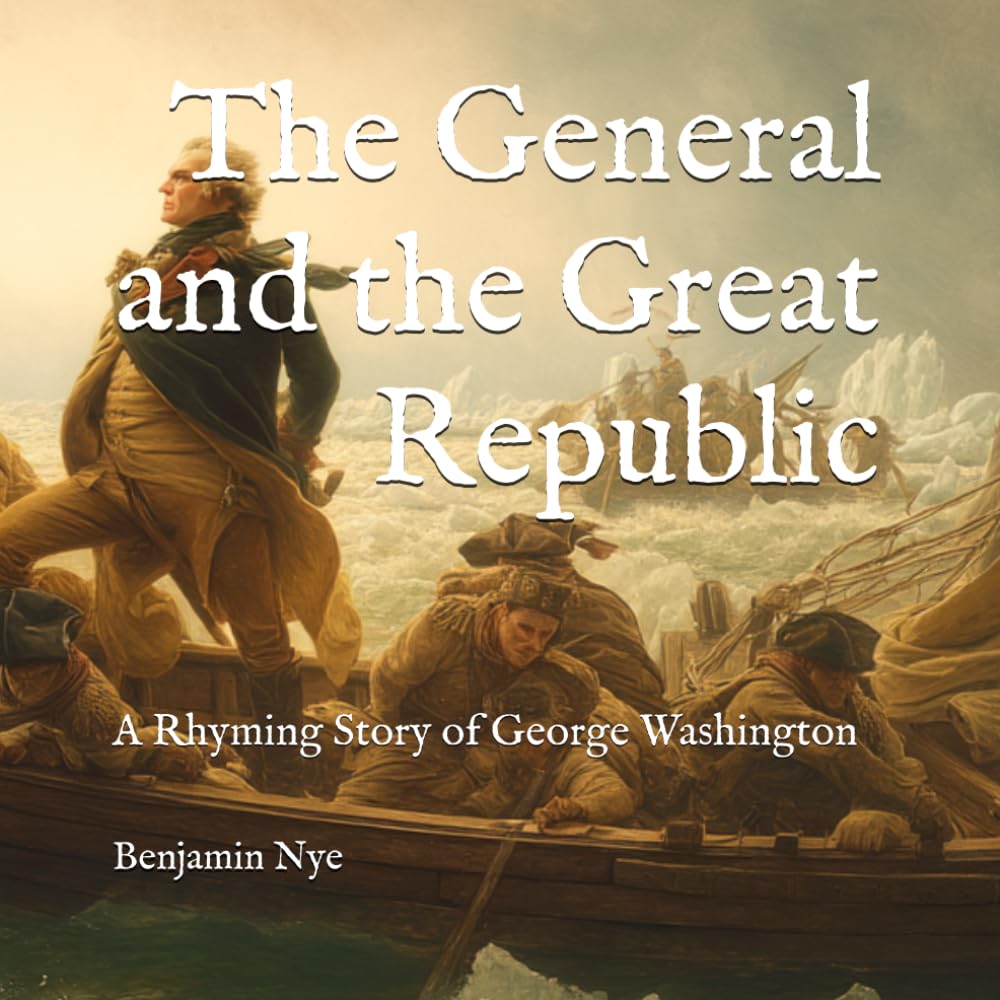 The General and the Great Republic: A Rhyming Story of George Washington: 1 (America 250 in Verse: Events and People Who Shaped Our Nation)