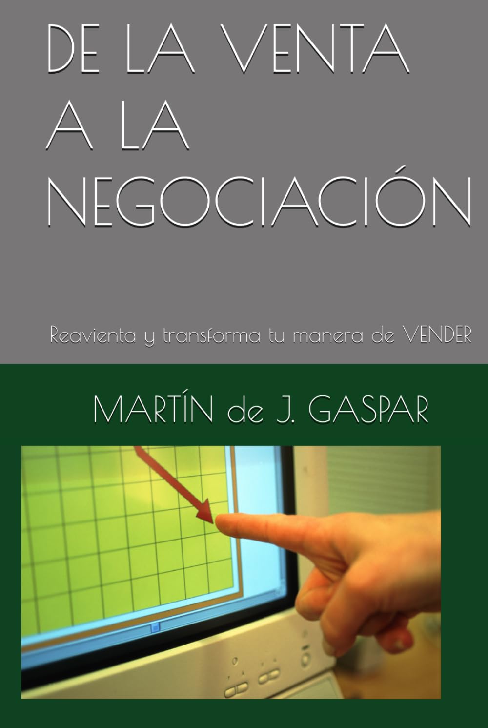 DE LA VENTA A LA NEGOCIACIÓN: Reavienta y transforma tu manera de VENDER