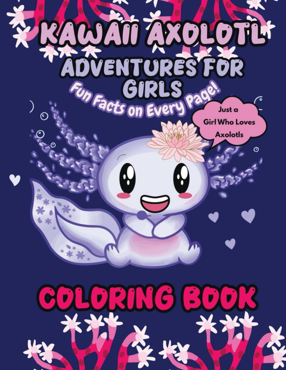 Kawaii Axolotl Adventures Coloring Book for Girls: Cute Coloring Pages, Fun Facts, Mazes, Puzzles & Bonus Activities – Solutions Included.
