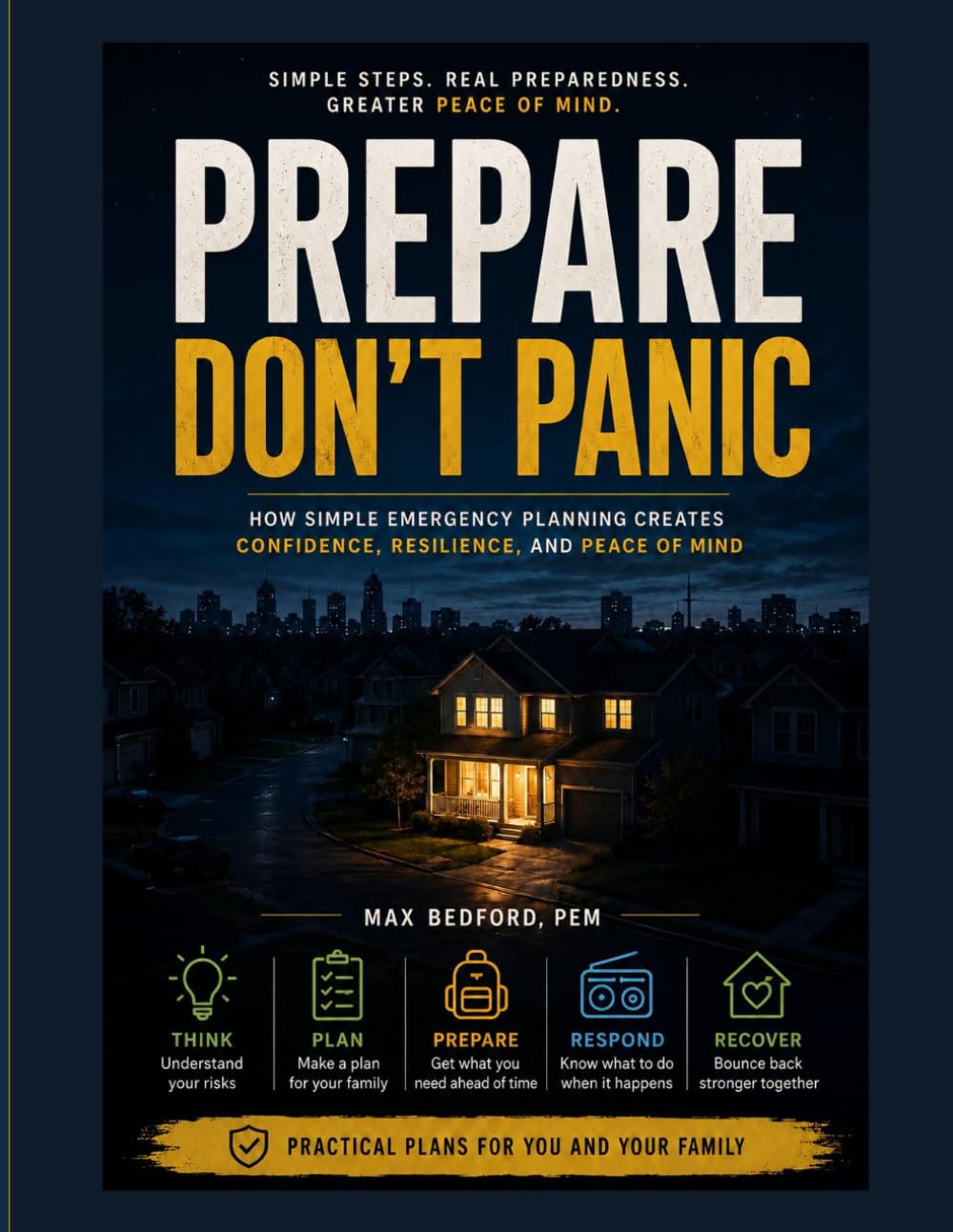 Prepare - Don't Panic: How Simple Emergency Planning Creates Confidence, Resilience, And Peace Of Mind