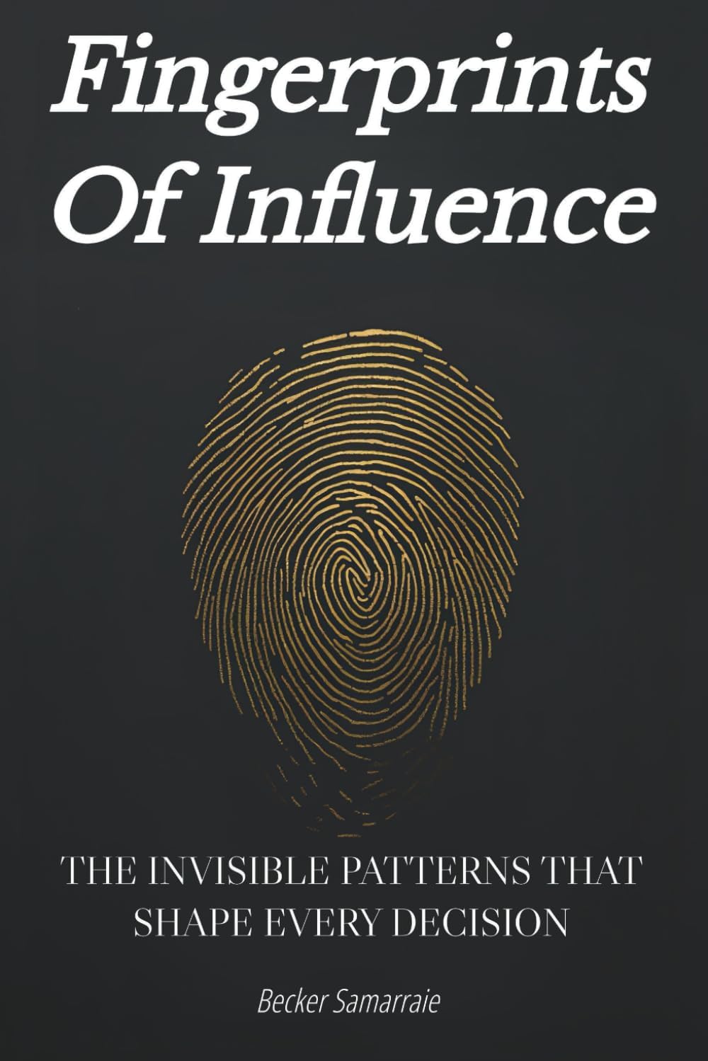 Fingerprints Of Influence: The Invisible Patterns That Shape Every Decision