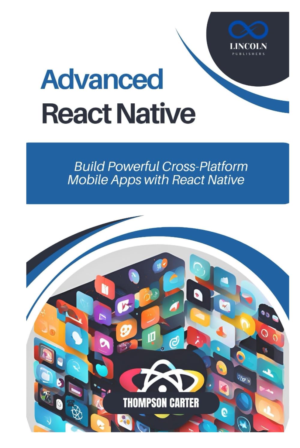 Advanced React Native: Build Powerful Cross-Platform Mobile Apps with React Native