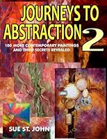 Journeys To Abstraction 2: 100 More Contemporary Paintings And Their Secrets Revealed 1507503318 Book Cover
