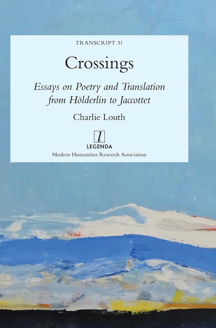 Crossings: Essays on Poetry and Translation from Holderlin to Jaccottet: Essays on Poetry and Translation from Hlderlin to Jaccottet: 31 (Transcript)