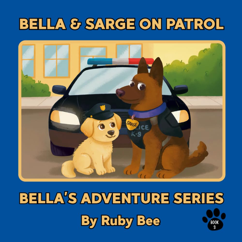 Bella & Sarge on Patrol: Bella's Adventure Series