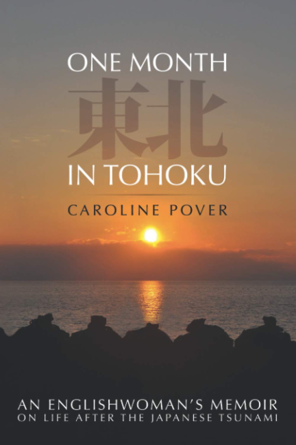 One Month in Tohoku: An Englishwoman's Memoir on Life after the Japanese Tsunami