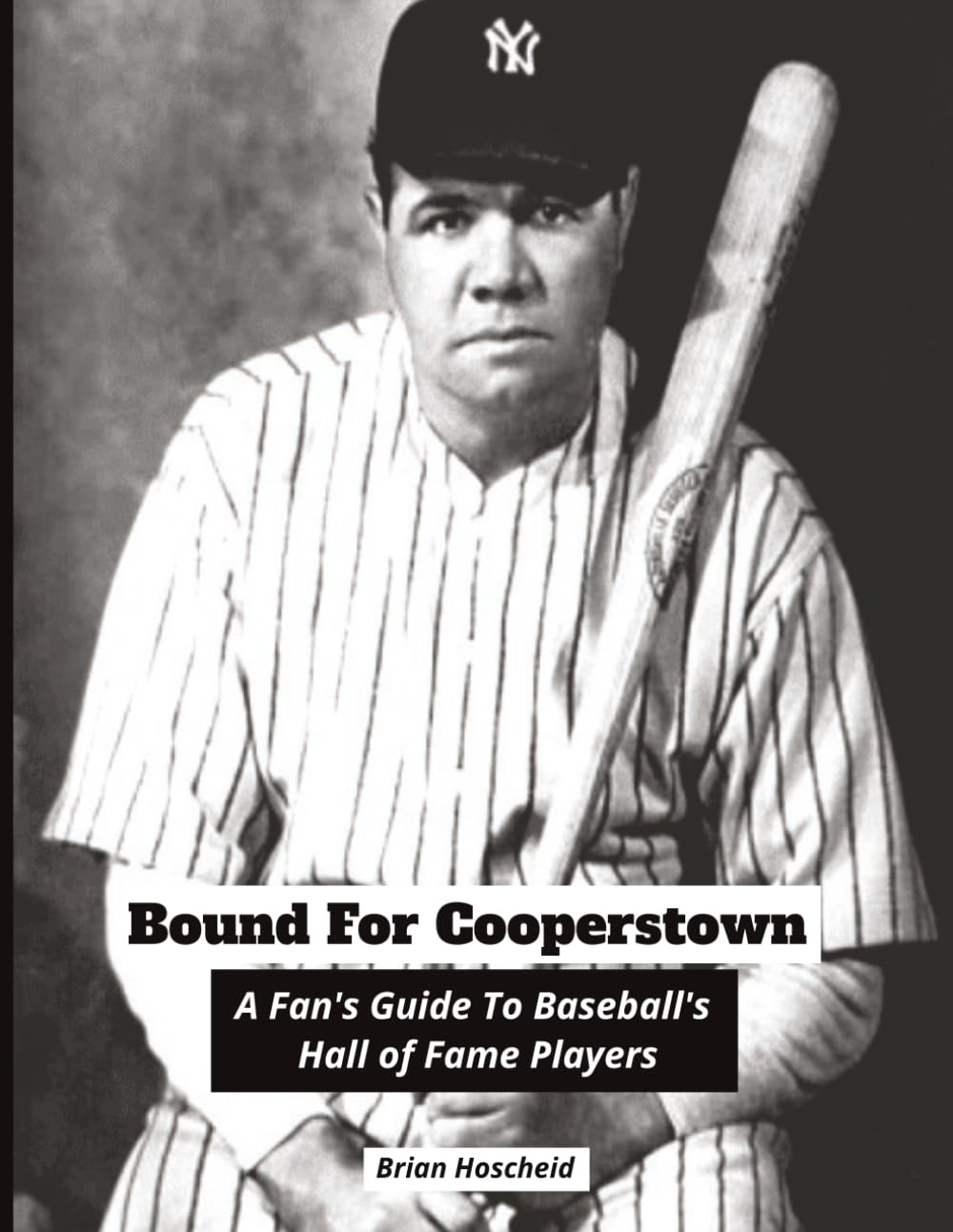 Bound For Cooperstown: A Fan's Guide To Baseball's Hall of Fame Players