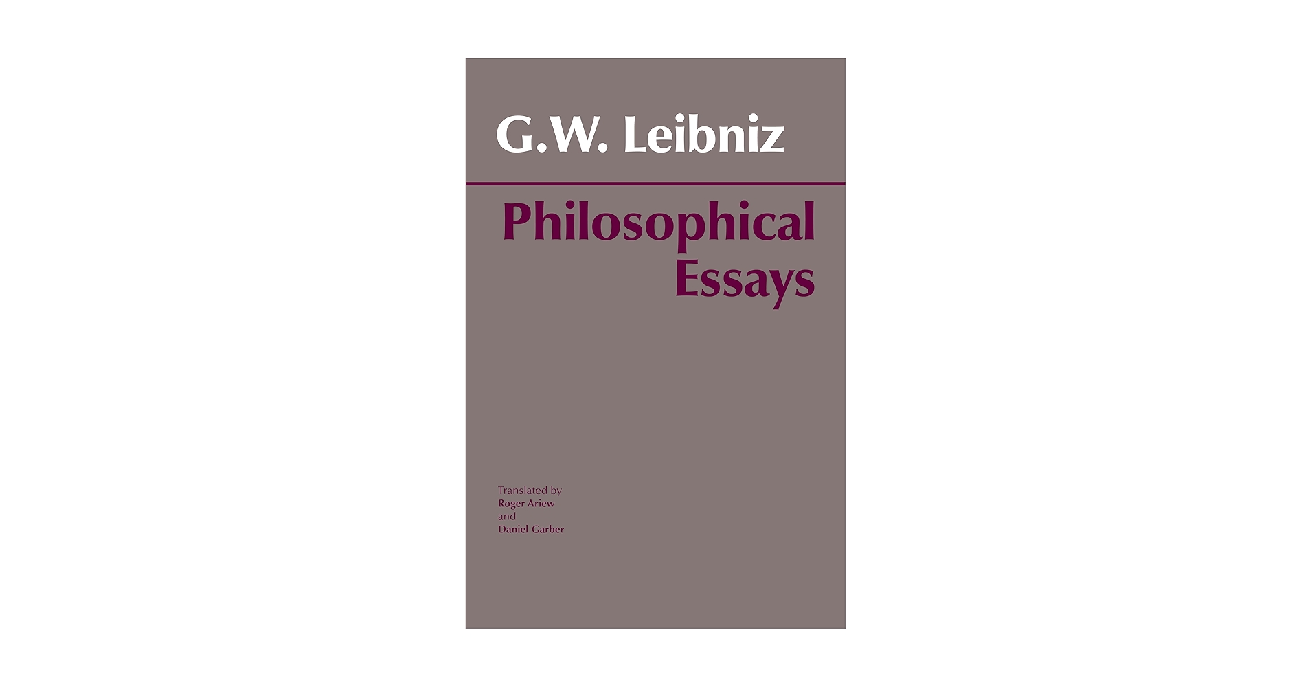 Leibniz: Philosophical Essays (Hackett Classics): G. W.