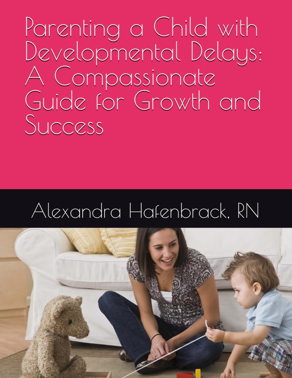 Parenting a Child with Developmental Delays: A Compassionate Guide for Growth and Success