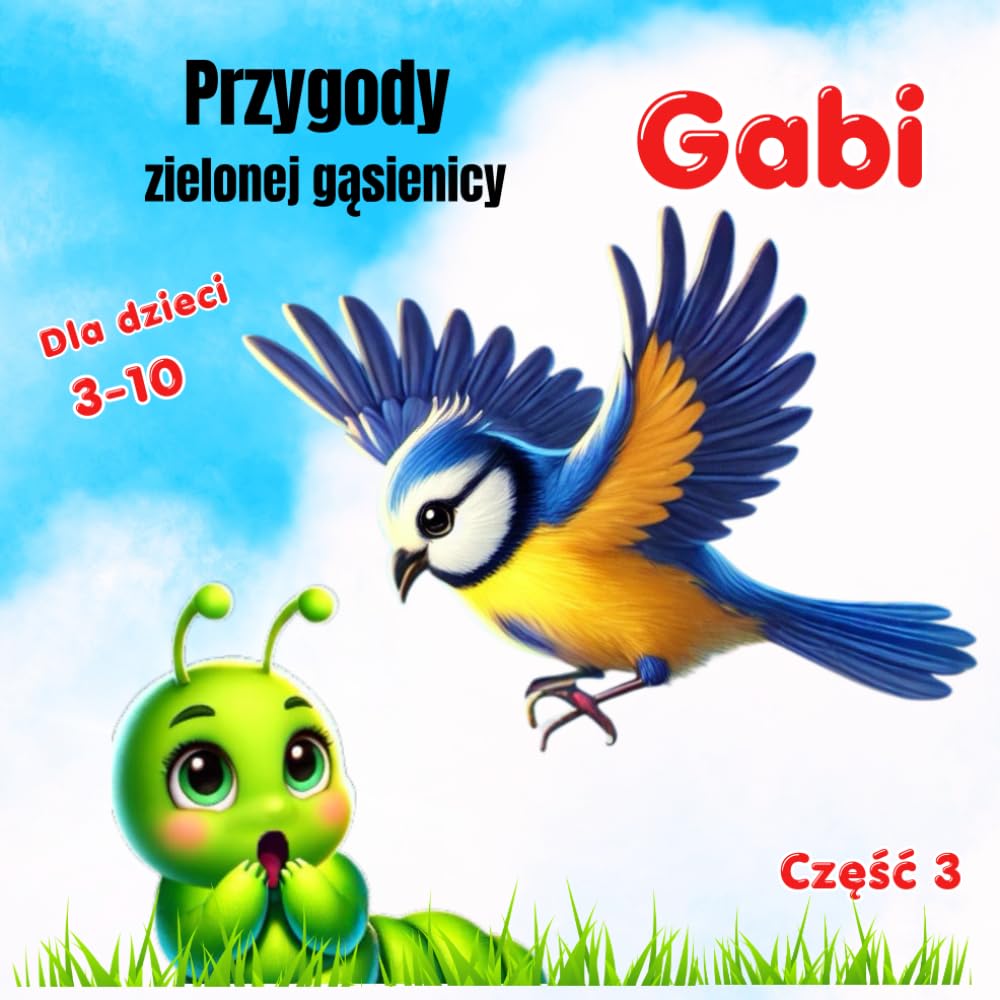 Przygody zielonej gąsienicy Gabi.: Walka o przetrwanie. Część 3. Dla dzieci w wieku 3-10 lat.
