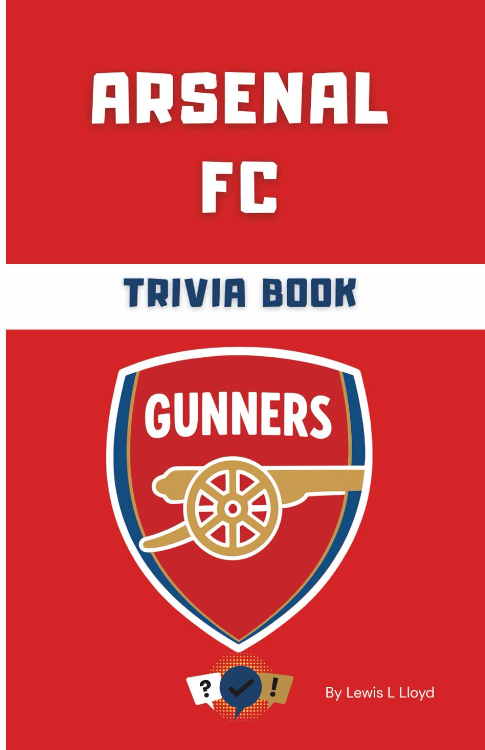 Arsenal FC Trivia Book: Perfect Gift for Gooners — Unofficial Football Quiz Book