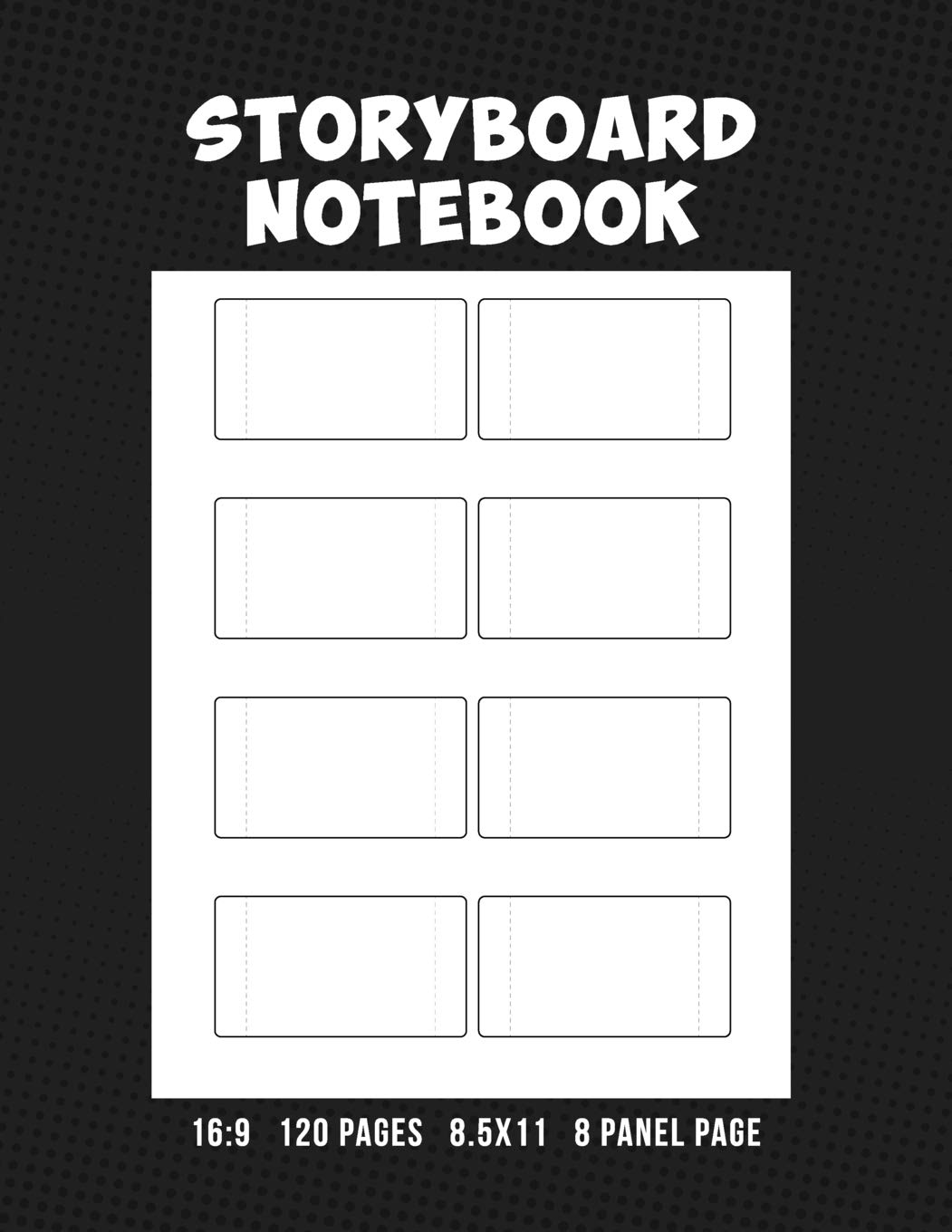 Storyboard Notebook 16:9 120 Pages 8.5x11 8 Panel Page: For Animators, Directors, Filmmakers, Storyboard Artist, TV Producers, Previs Artist, Cinematographer, Content Creators, Kids, & Adults Paperback – July 27, 2018