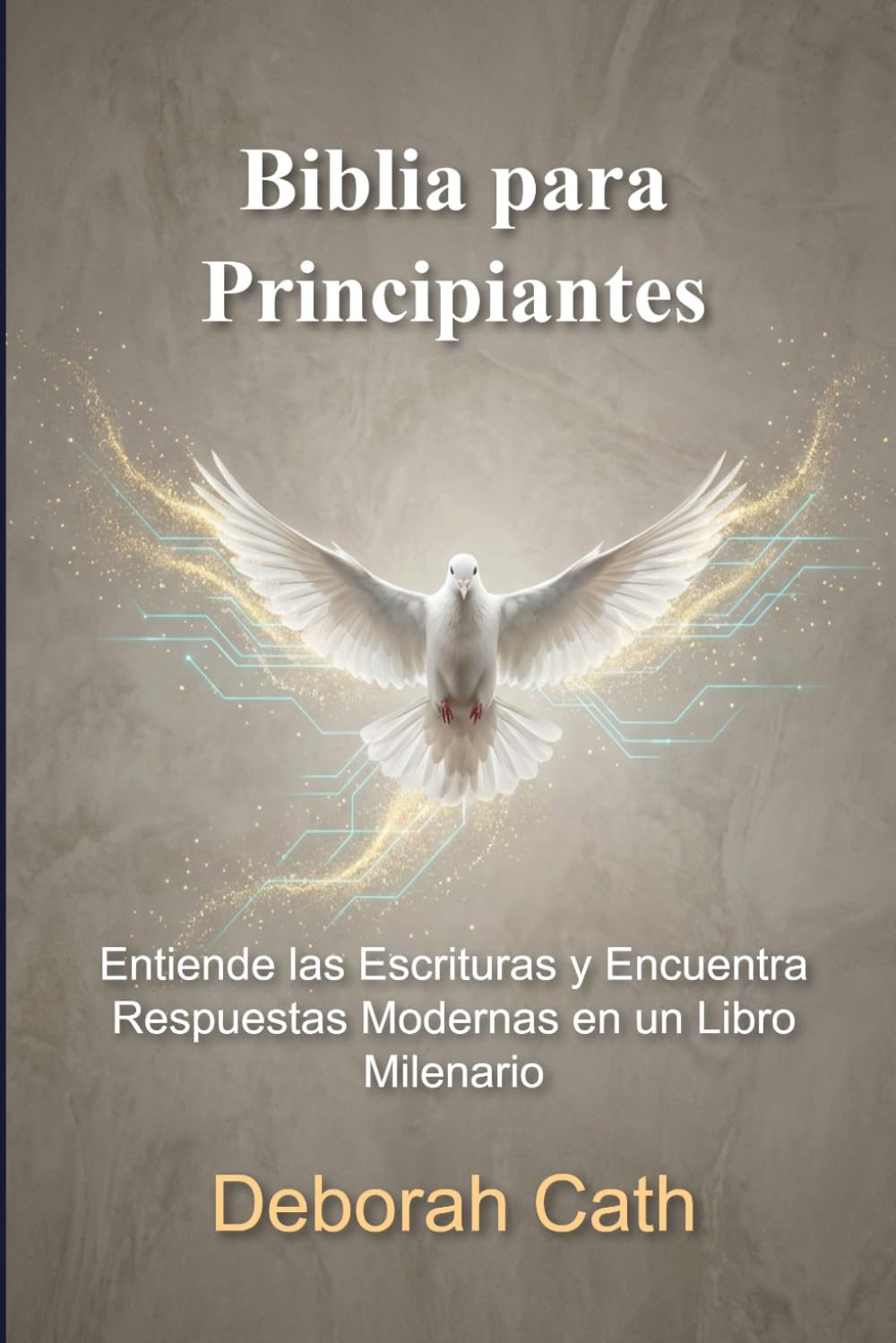Biblia para Principiantes: Entiende las Escrituras y Encuentra Respuestas Modernas en un Libro Milenario