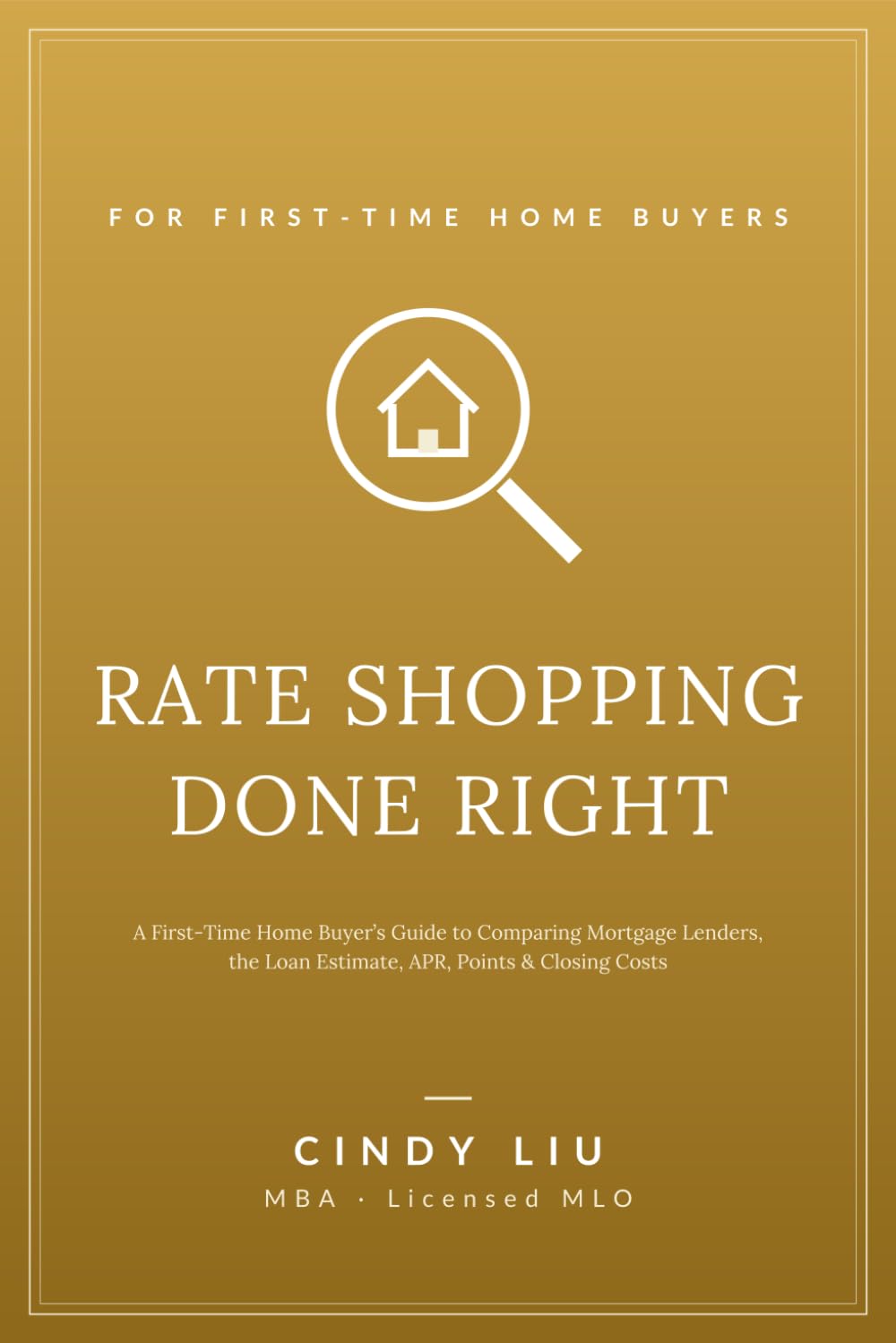 Rate Shopping Done Right: A First-Time Home Buyer's Guide to Comparing Mortgage Lenders, the Loan Estimate, APR, Points & Closing Costs
