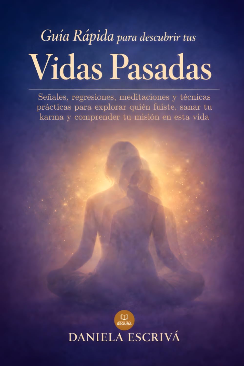 Guía Rápida para descubrir tus vidas pasadas: Señales, regresiones, meditaciones y técnicas prácticas para explorar quién fuiste, sanar tu karma y ... esta vida (Guías Rápidas de Espiritualidad)