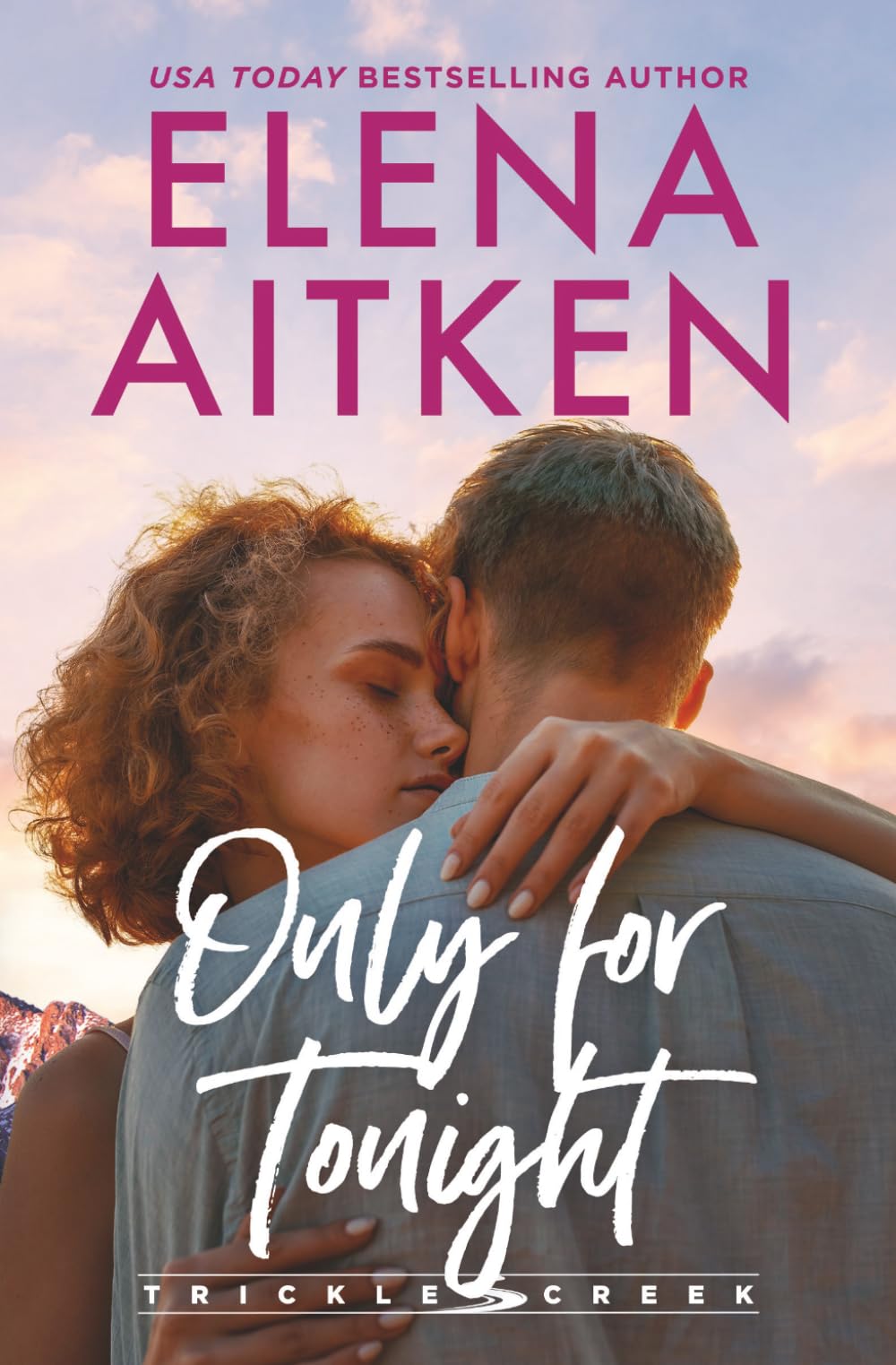 Only for Tonight: A Runaway Bride One Night Stand Small Town Romance: 4 (Trickle Creek: The Lyons)
