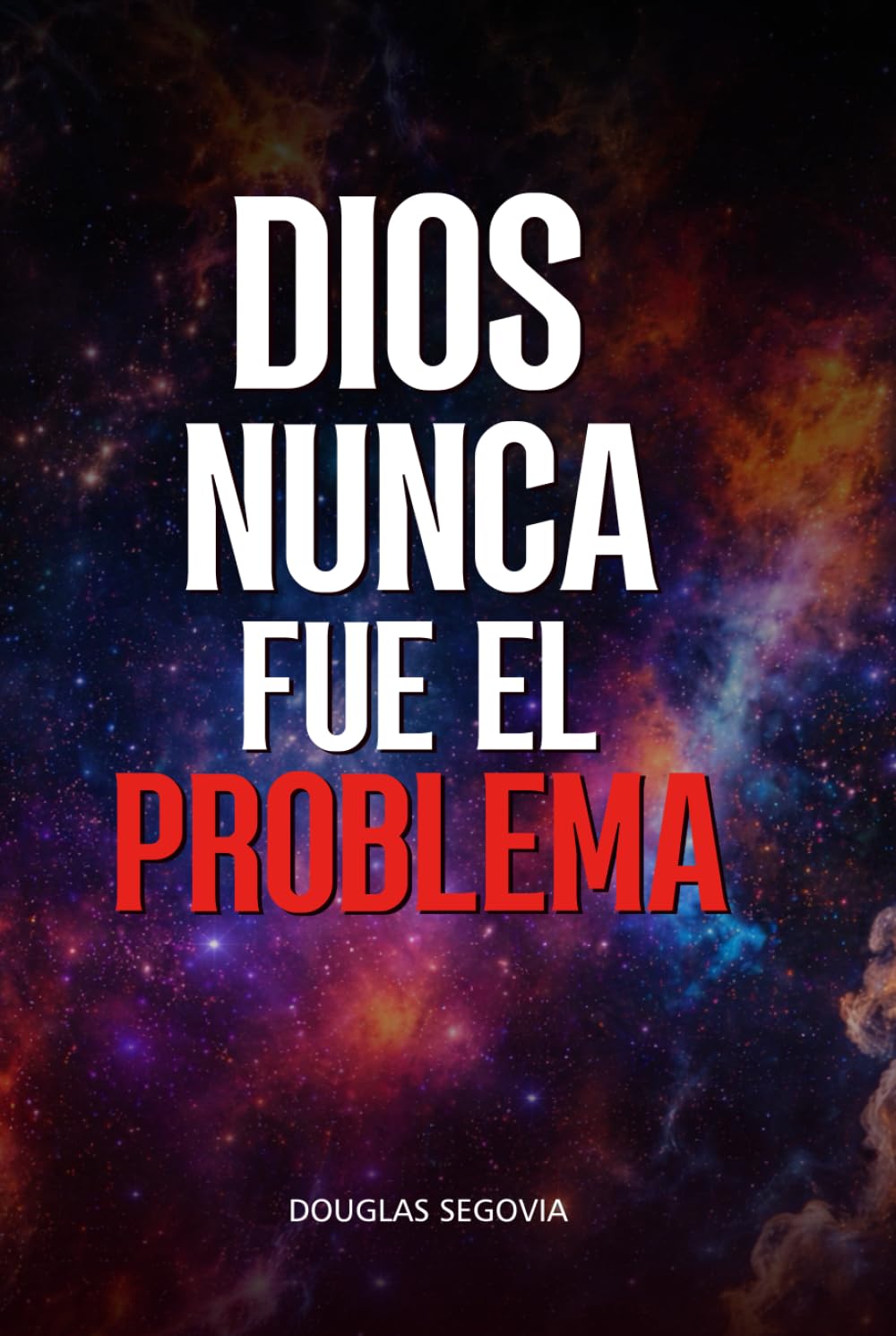 DIOS NUNCA FUE EL PROBLEMA: Un manifiesto crudo para liberarte de la culpa religiosa y despertar tu conciencia.