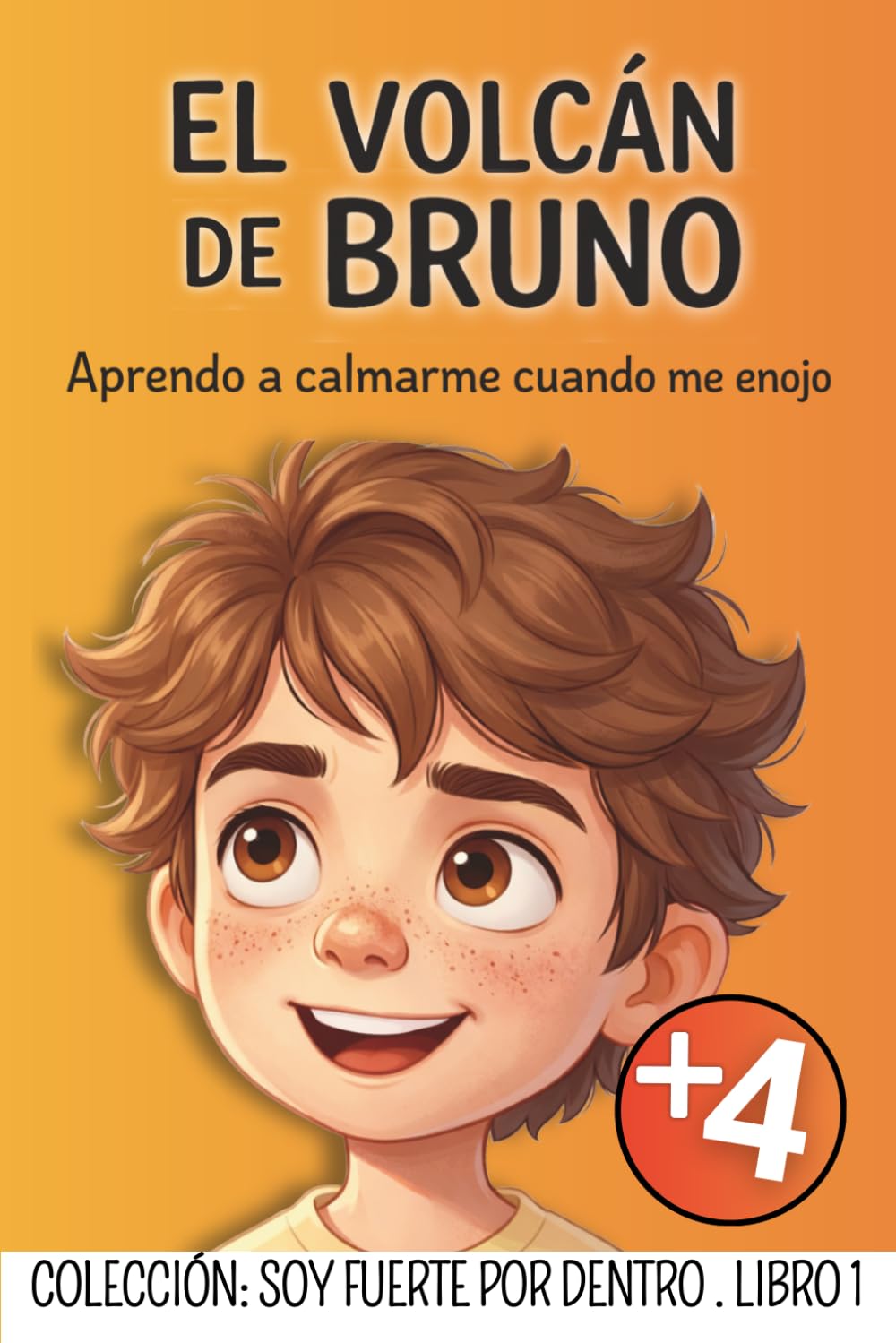 EL VOLCÁN DE BRUNO: Un cuento para niños que sienten el enojo y la frustración con toda su fuerza: 1 (Soy Fuerte Por Dentro: Colección de Educación Emocional para Niños)