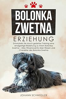 Bolonka Zwetna Erziehung: Entwickeln Sie durch gezieltes Training eine einzigartige Beziehung zu Ihrem Bolonka Zwetna - Alles Wissenswerte über Wesen und Charakter des Bolonka Zwetna product image