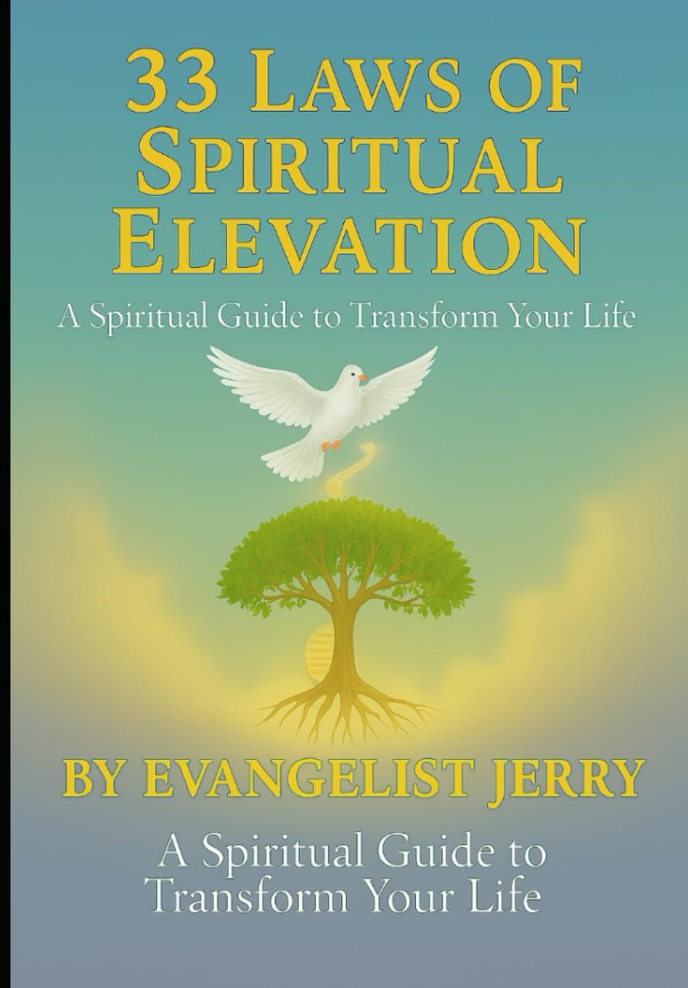 33 Laws of Spiritual Elevation: A Spiritual Guide to Transforming Your Life