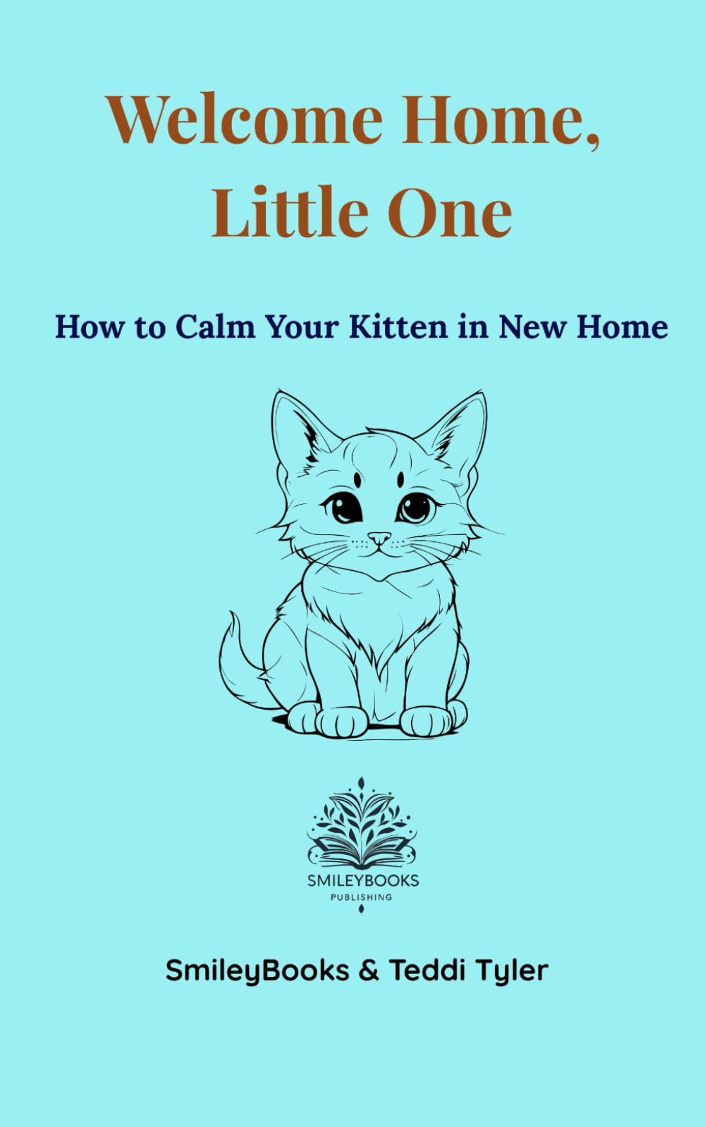 Welcome Home, Little one: How to Calm Your Kitten in New Home (Kitten Series)