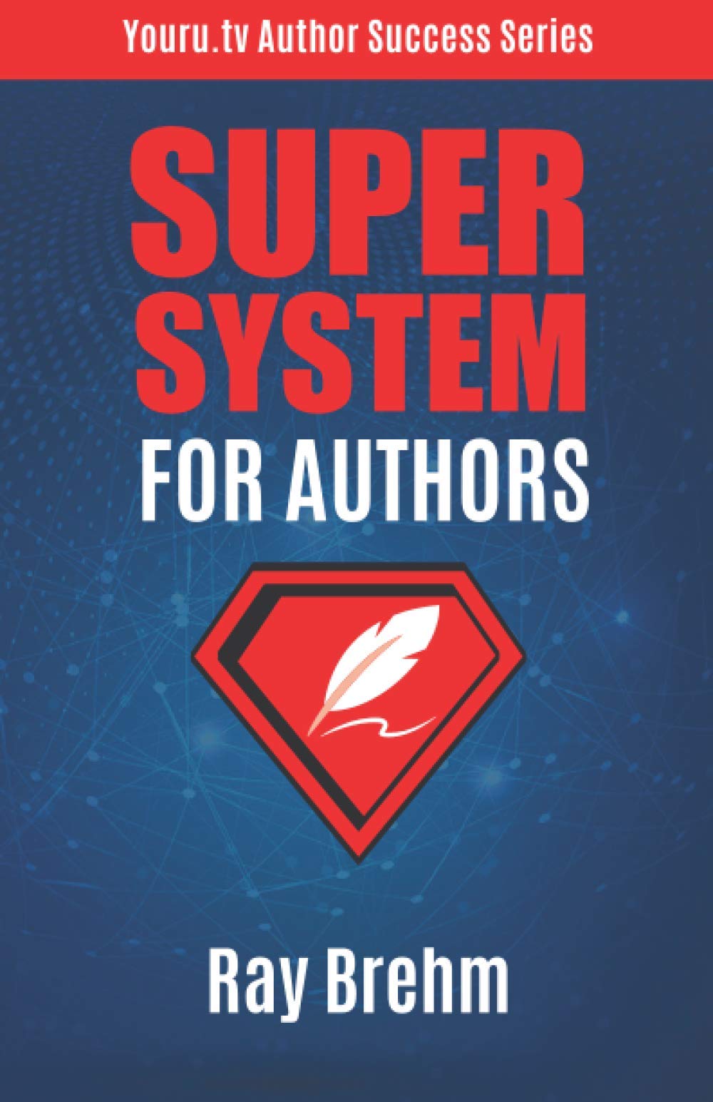 Super System For Authors: How To Write Your Book This Weekend AND Create a Your Course and Audiobook (Youru.tv Author Success Series)
