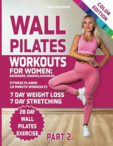 Wall Pilates Workouts for Women 28 Day Wall Pilates Exercise Chart, 7 Day Wall Pilates Weight Loss, Stretching Exercises. 10 Minute Pilates Workouts