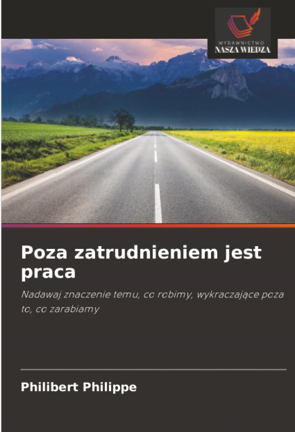 Poza zatrudnieniem jest praca: Nadawaj znaczenie temu, co robimy, wykraczaj¿ce poza to, co zarabiamy