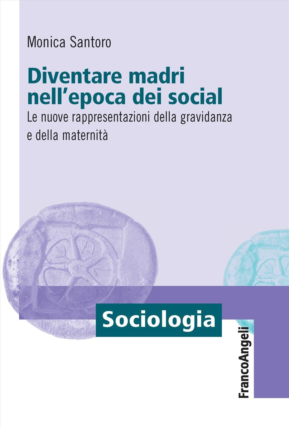 Diventare Madri Nell'epoca Dei Social. Le Nuove Rappresentazioni Della Gravidanza E Della Maternità - 4